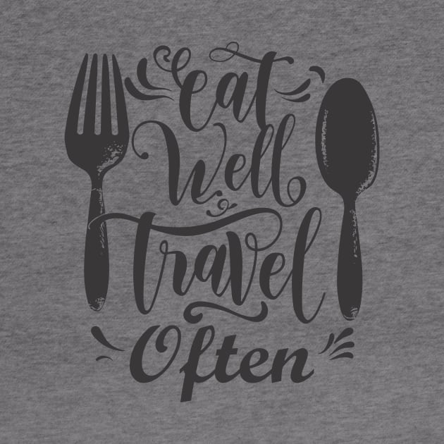 Eat Well Travel Often. by Chrislkf